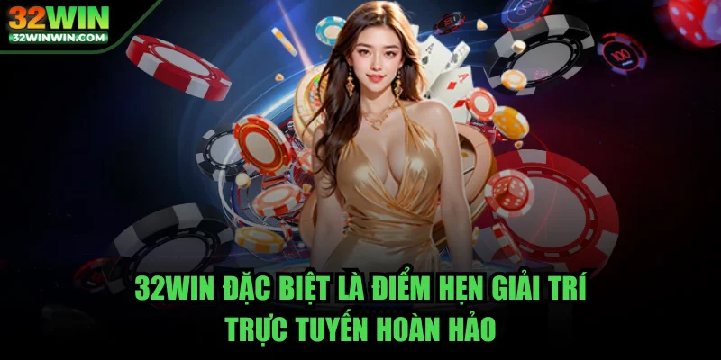 32win-diem-hen-giai-tri-truc-tuyen-hoan-hao